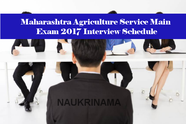 Maharashtra Agriculture Service Main Exam 2017 Interview Schedule