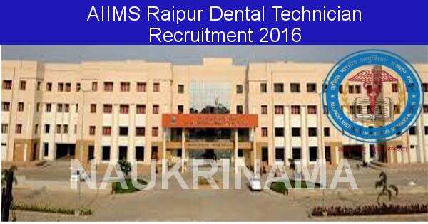 Job Alert: Dental Technician Vacancies in AIIMS Raipur-2016