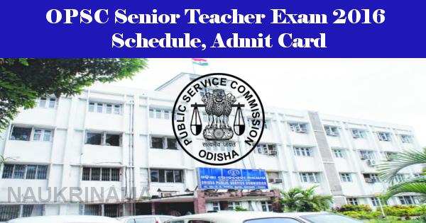 OPSC Senior Teacher Exam 2016 Schedule, Admit Card