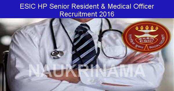 Job Alert: Senior Resident and Various Vacancies in ESIC HP-2016