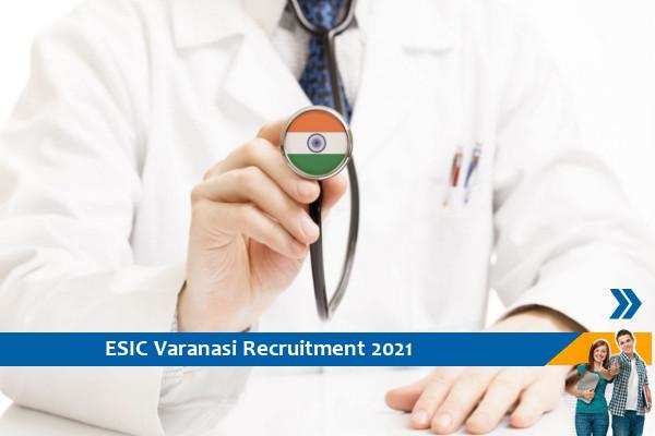 Recruitment to the post of Specialist and Senior Resident in ESIC Varanasi