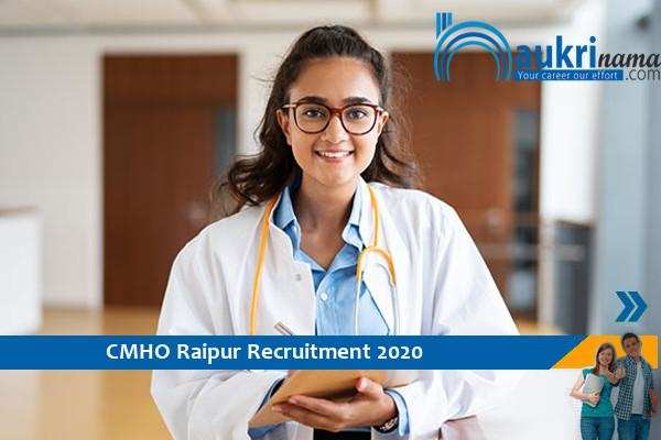 Govt of Chhattisgarh CMHO Raipur Recruitment for the post of Staff Nurse and Lab Technician  , Apply Now