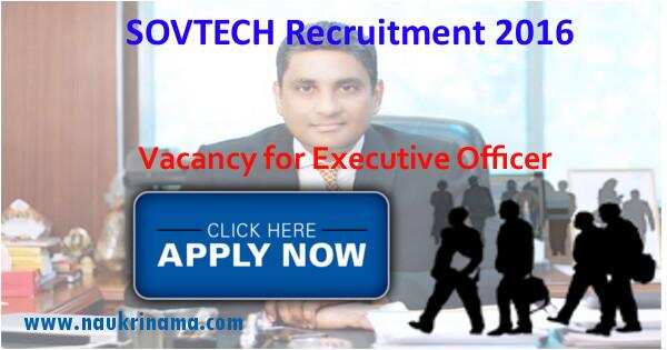 Job Alert- Executive Officer Post Openings 2016 in SOVTECH 2016