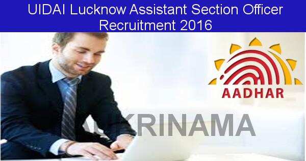 Job Alert: Assistant Section Officer Vacancies in UIDAI Lucknow-2016
