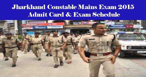 Jharkhand Constable Mains Exam 2015 Admit Card & Exam Schedule