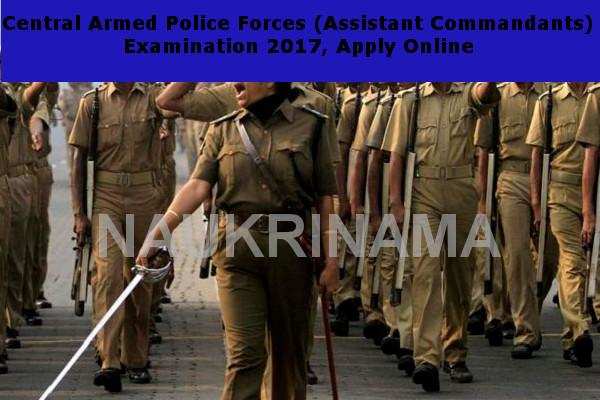Central Armed Police Forces (Assistant Commandants) Examination 2017, Apply Online