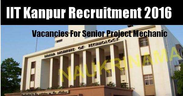 Job Alert- Senior Project Mechanic Vacancy in IIT Kanpur 2016