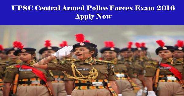 UPSC Central Armed Police Forces Exam 2016- Apply Now
