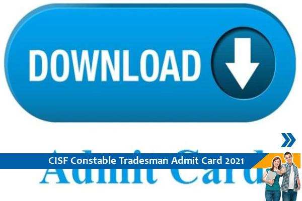 CISF Admit Card 2021 – Click here for the Admit Card for Constable Tradesman Exam 2021