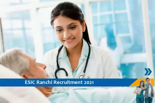 ESIC Ranchi Recruitment for the post of Homeopathy Physician