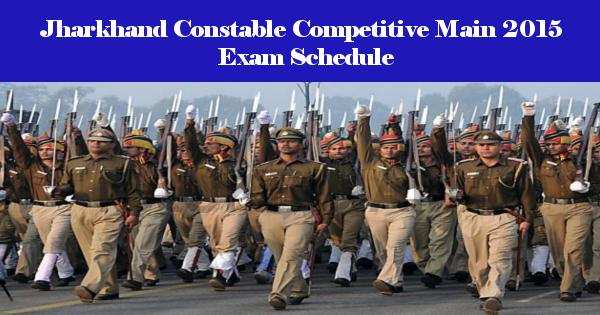 Jharkhand Constable Competitive Main 2015 Exam Schedule