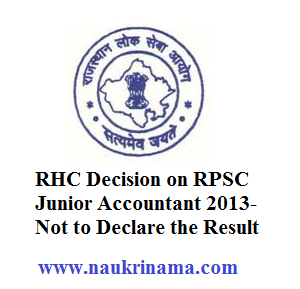 RHC Decision on RPSC Junior Accountant 2013- Not to Declare the Result