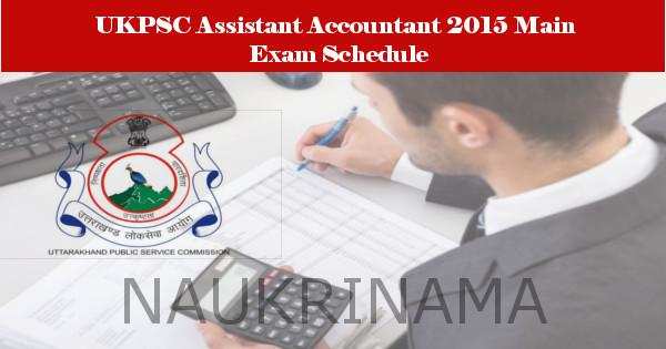 UKPSC Assistant Accountant and Junior Communicator 2015 Main Exam Schedule