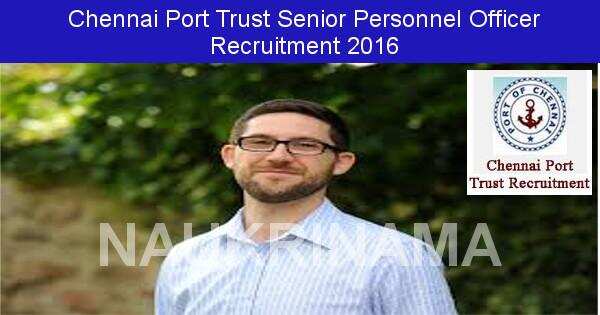 Job Alert: Senior Personnel Officer Vacancies in Chennai Port Trust-2016
