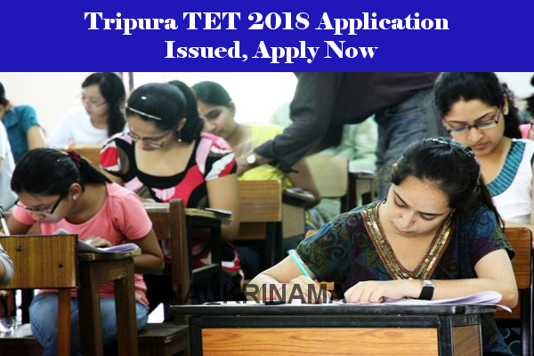 Tripura TET 2018 Application Issued, Teaching Job Aspirants Apply Now