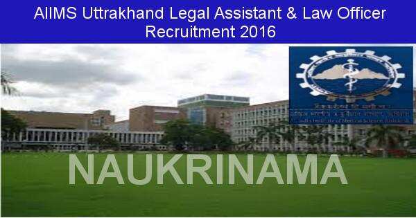 Job Alert: Law Officer and Legal Assistant Vacancies in AIIMS Uttrakhand-2016