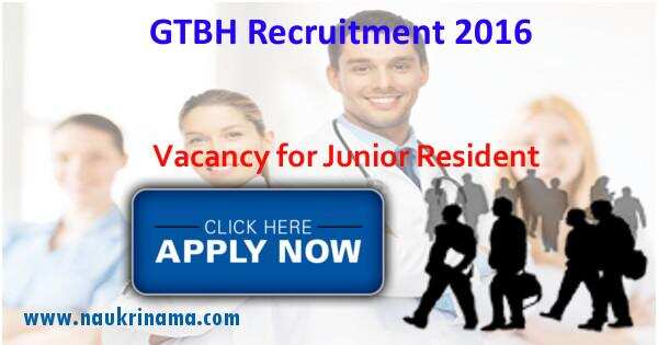 Job Alert- Junior Resident Openings 2016 in GTBH