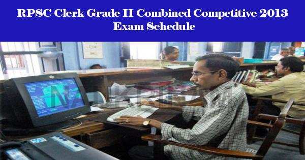 RPSC Clerk Grade II Combined Competitive 2013 Exam Schedule