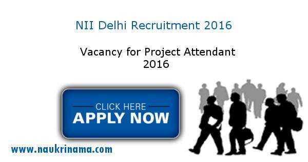 Job Alert – NII Vacancy for Project Attendant 2016