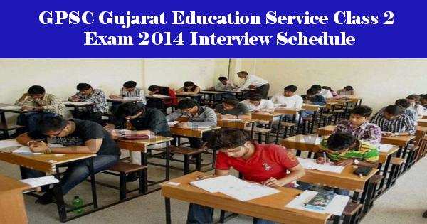 GPSC Gujarat Education Service Class 2 Exam 2014 Interview Schedule