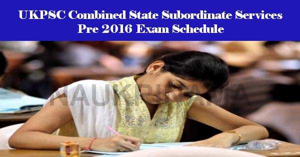 UKPSC Combined State Subordinate Services Pre 2016 Exam Schedule