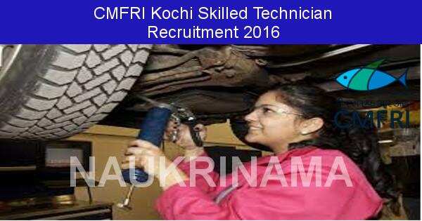 Job Alert: Skilled Technician Vacancies in CMFRI Kochi-2016