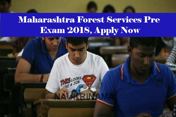 Maharashtra Forest Services Pre Exam 2018, Apply Now