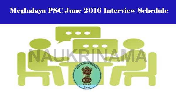 Meghalaya PSC June 2016 Interview Schedule