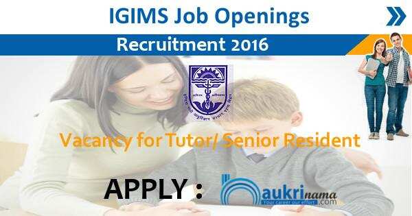 Job Alert- IGIMS Patna Tutor/ Sr. Resident Vacancies 2016