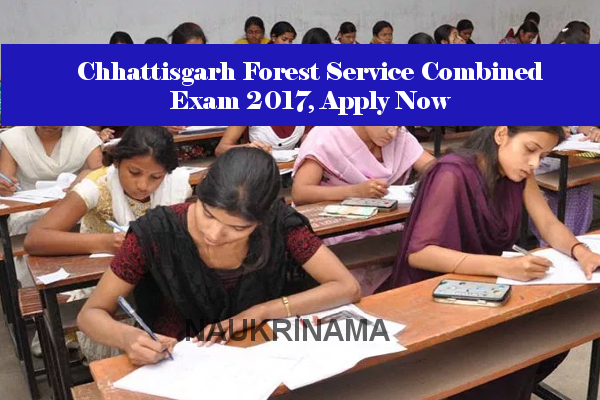 Chhattisgarh Forest Service Combined Examination 2017, Apply Now