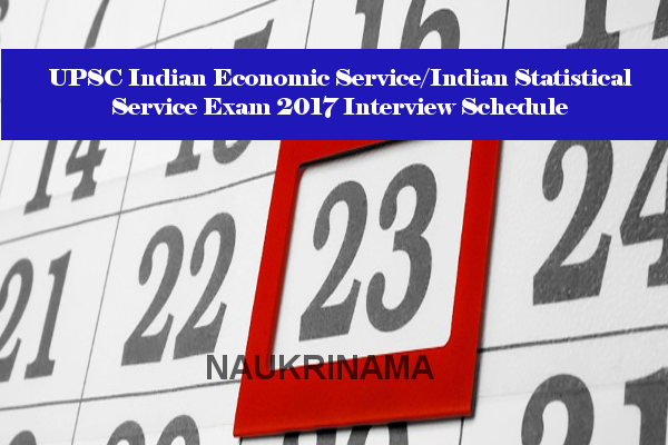 UPSC Indian Economic Service/Indian Statistical Service Exam 2017 Interview Schedule