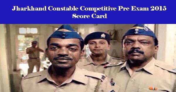 Jharkhand Constable Competitive Pre Exam 2015 Score Card