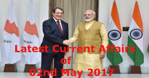 Latest Current Affairs of 02nd May 2017
