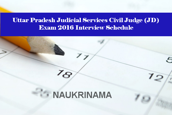 Uttar Pradesh Judicial Services Civil Judge (JD) Exam 2016 Interview Schedule