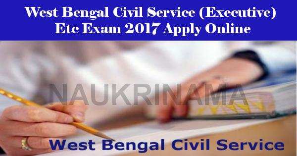 West Bengal Civil Service (Executive) Etc Exam 2017 Apply Online