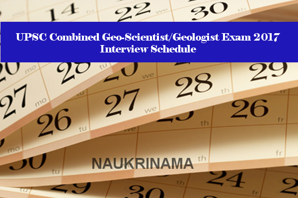 UPSC Combined Geo-Scientist/Geologist Exam 2017 Interview Schedule