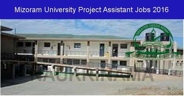 Job Alert: Project Assistant Vacancies in Mizoram University-2016