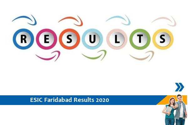 Click here for ESIC Faridabad Results 2020-Assistant Professor Exam 2020