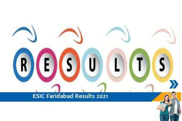 ESIC Faridabad Results 2021- Click here for Senior and Junior Resident Exam 2021 Results