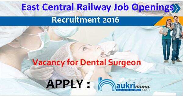 Job Alert- Dental Surgeon Openings 2016 in East Central Railway