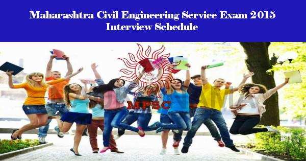 Maharashtra Civil Engineering Service Exam 2015 Interview Schedule