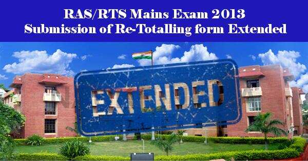 RAS/RTS Mains Exam 2013 Submission of Re-Totalling form Extended