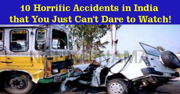 10 Horrific Accidents in India that You Just Can’t Dare to Watch!