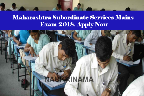 Maharashtra Subordinate Services Mains Exam 2018, Apply Now