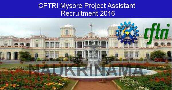 Job Alert: Project Assistant Opening in CFTRI Mysore-2016