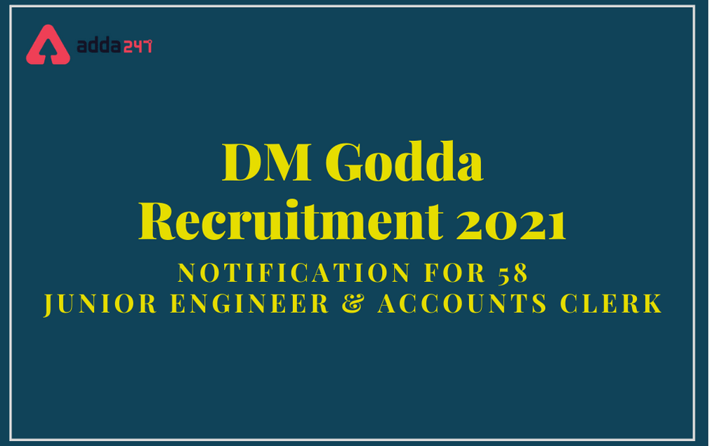 DM Godda&nbsp;Recruitment 2021 for the Posts of Junior Engineer, Accounts Clerk&nbsp; *