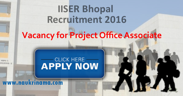 Job Alert- IISER Bhopal Project Office Associate Vacancies 2016