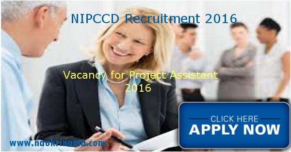 Job Alert – Project Assistant and various Vacancies in NIPCCD 2016