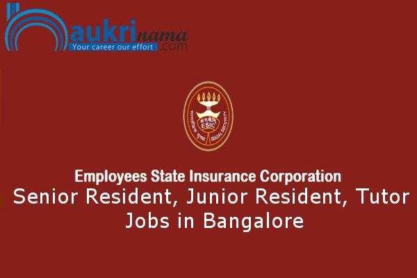 ESIC Bangalore   Recruitment for the post of   Senior Resident and Junior Resident     , Apply Now