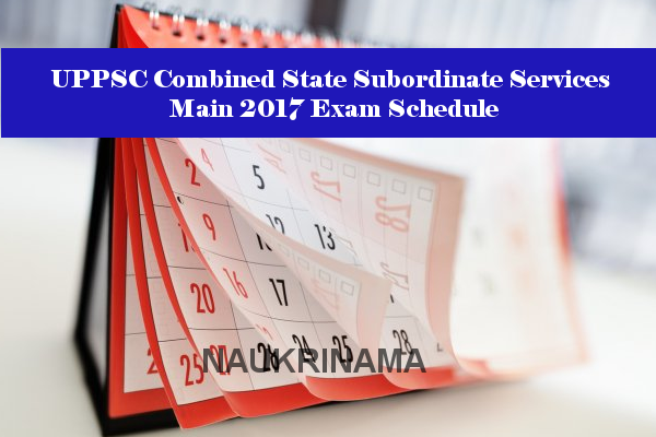 UPPSC Combined State Subordinate Services Main 2017 Exam Schedule